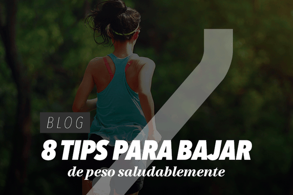8 Tips para bajar de peso saludablemente