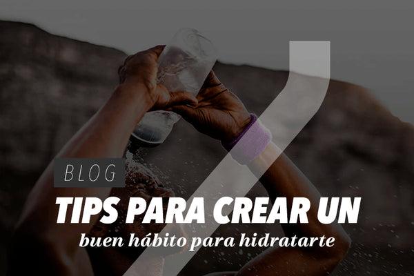 Tips para crear un buen hábito para hidratarte