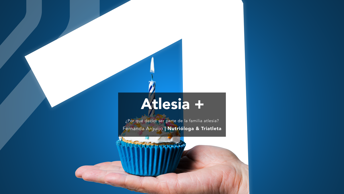 ¿Por qué decidí ser parte de la familia atlesia?